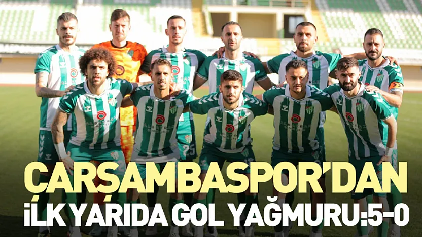 Çarşambaspor'dan ilk yarıda gol yağmuru:5-0