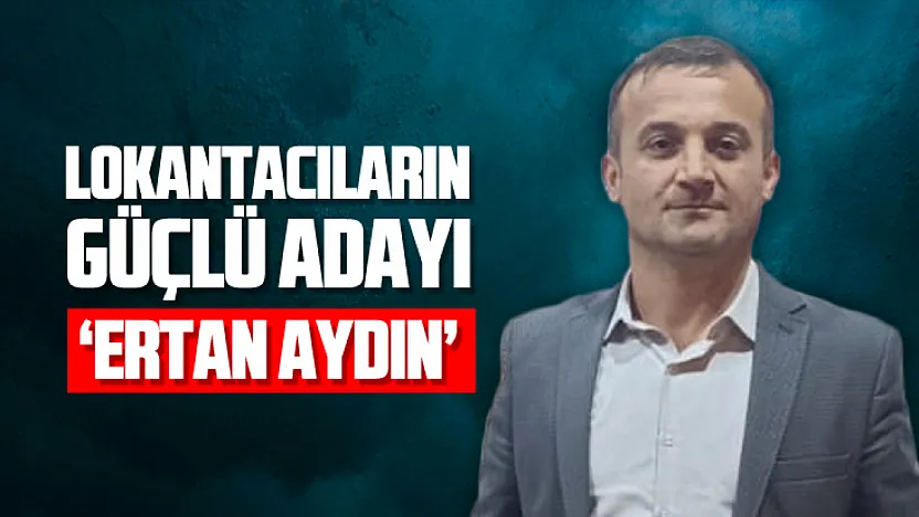 Lokantacıların Güçlü Adayı 'Ertan Aydın'