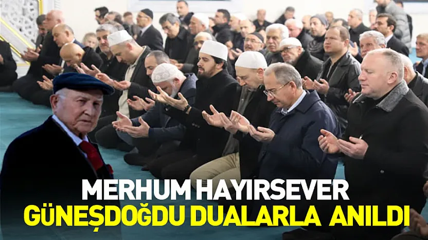 Merhum Hayırsever Güneşdoğdu Dualarla Anıldı