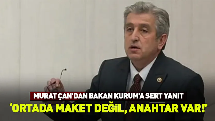 Murat Çan'dan Bakan Kurum'a Sert Yanıt: 'Ortada maket değil, anahtar var!'