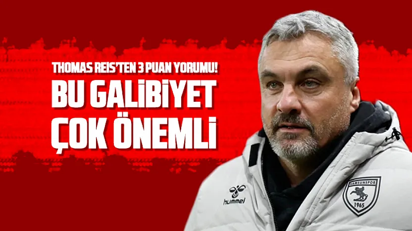 Reis, 'Bu Galibiyet çok önemli'