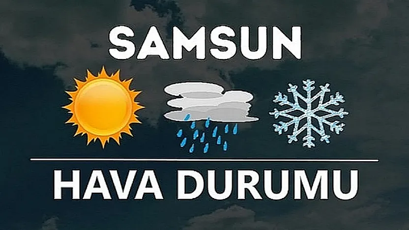 Samsun'da 13 Haziran'da Hava Nasıl Olacak?