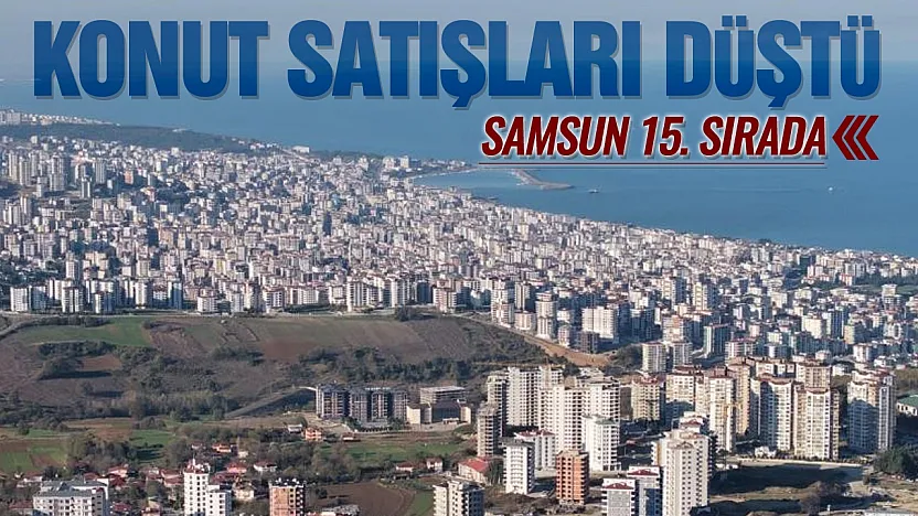 Samsun'da konut satışları yüzde 28,6 geriledi