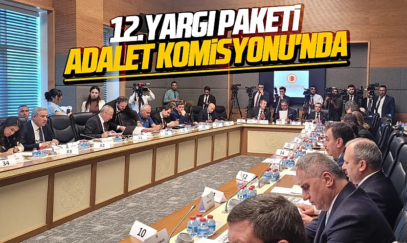12. Yargı Paketi TBMM Adalet Komisyonu'nda görüşülmeye başlandı