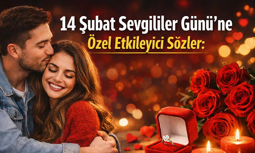 14 Şubat Sevgililer Günü'ne Özel Etkileyici Sözler: Sevgiliye, Eşe ve Sevdiklerinize En Anlamlı Mesajlar
