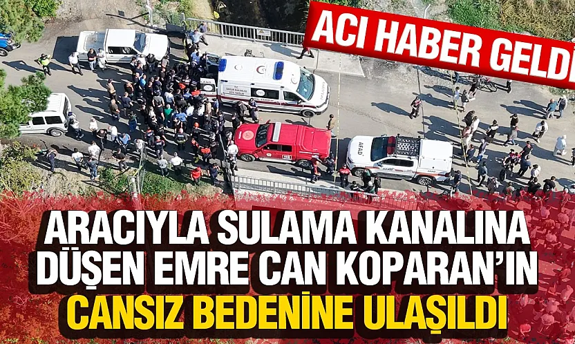 19 yaşındaki emircan için arama çalışmaları acı sonuçlandı