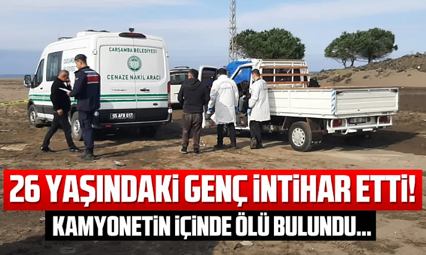 26 yaşındaki genç intihar etti! Kamyonetin içinde ölü bulundu…