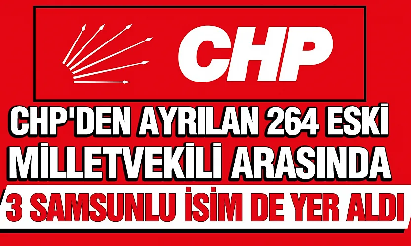 3 Samsun eski milletvekili CHP'den istifa etti