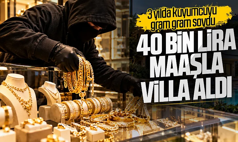 40 bin lira maaşla çalışıyordu: Kuyumcuyu gram gram soyup villa ve daire aldı