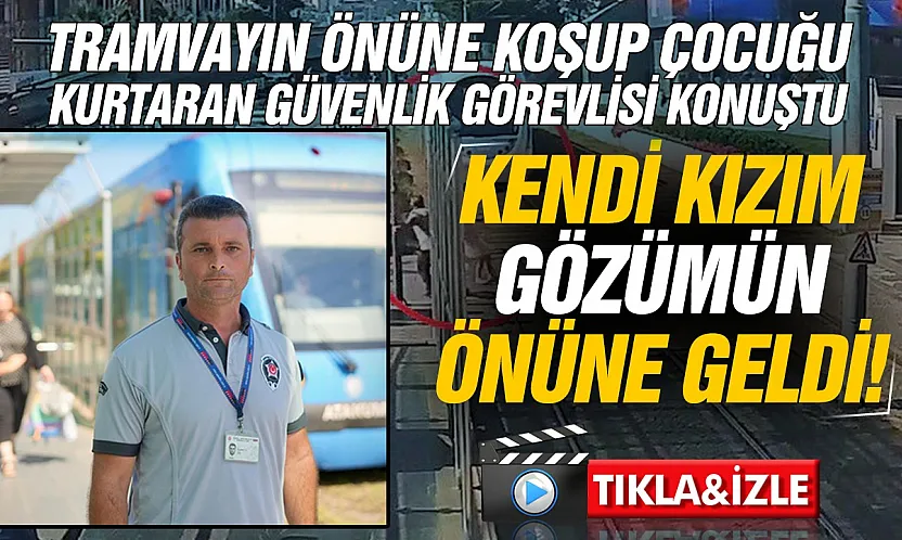 5 yaşındaki kız çocuğunu son anda kurtaran güvenlik görevlisi konuştu