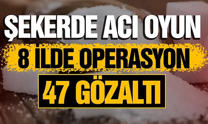 8 İlde şeker operasyonu: 47 gözaltı