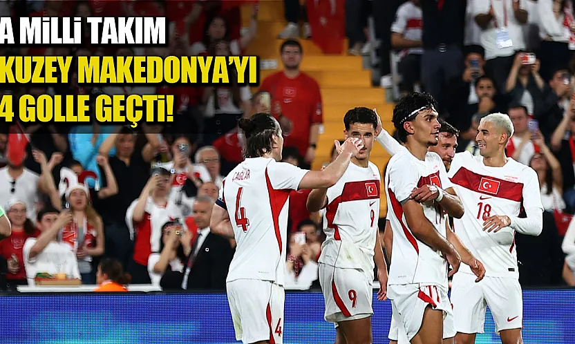 A Milli Futbol Takımı Kuzey Makedonya'yı 4-0 mağlup etti