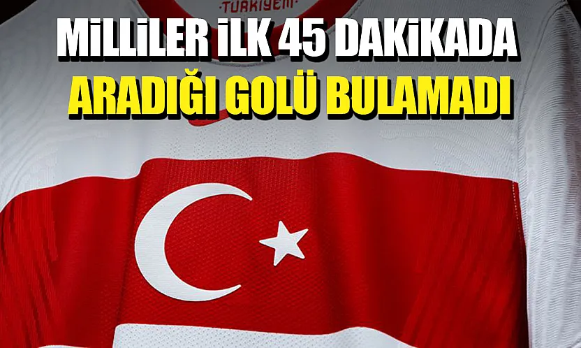 A Milli Takım ilk yarıyı 1-0 geride tamamladı