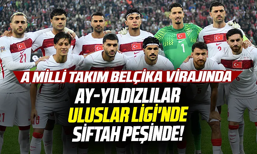 A Milli Takım, UEFA Uluslar Ligi'nde Belçika deplasmanında: Hedef ilk galibiyet