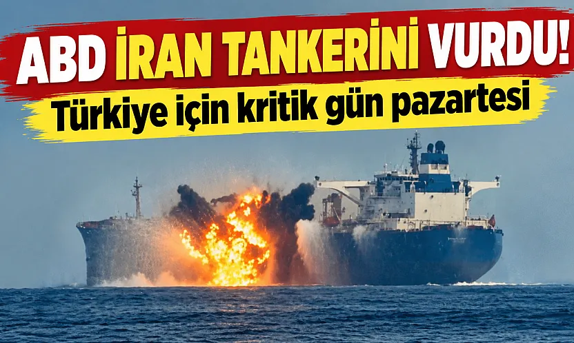 ABD İran'ın tankerini vurdu: Türkiye için kritik pazartesi