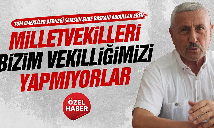 Abdullah Eren, 'Emekli çalışmak zorunda bırakılıyor'