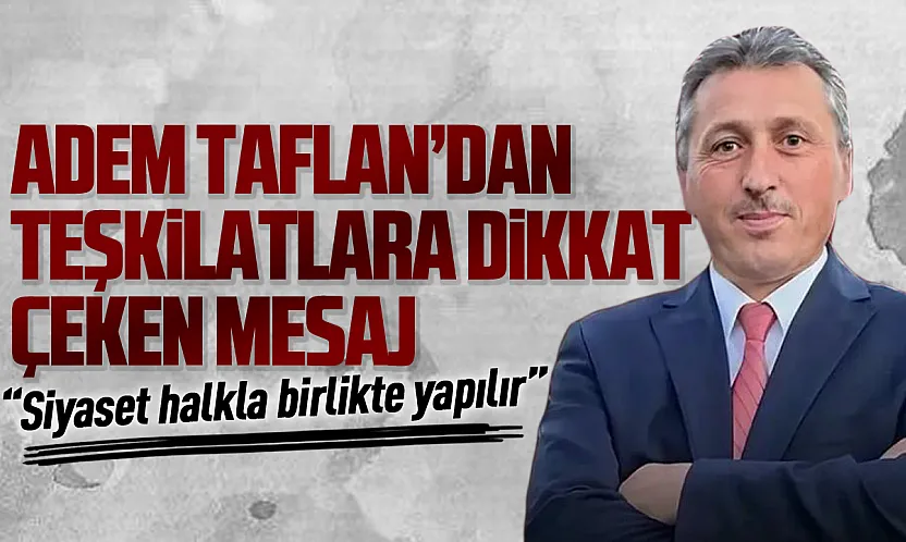 Adem Taflan'dan dikkat çeken siyasi mesaj