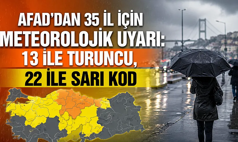 AFAD'dan 13 il için 'turuncu', 22 il için 'sarı' kodlu meteorolojik uyarı