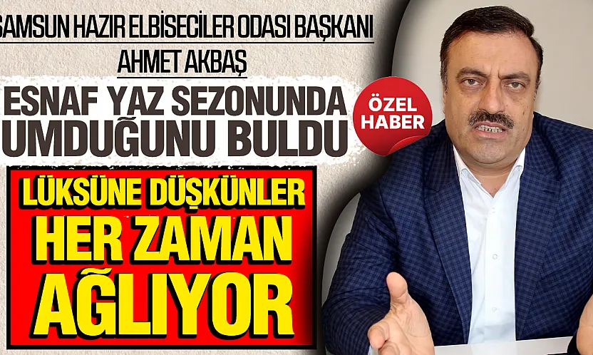 Ahmet Akbaş'tan yaz sezonu değerlendirmesi