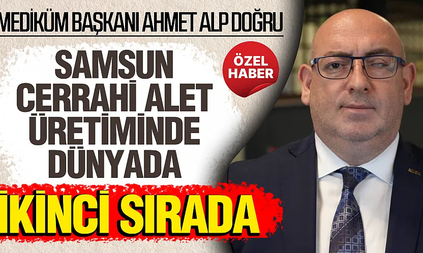 Ahmet Alp Doğru, 'Samsun'dan 120 Ülkeye ihracat yapılıyor'