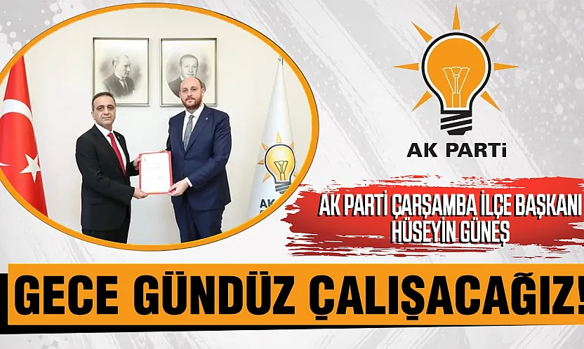 AK Parti Çarşamba İlçe Başkanı Hüseyin Güneş'ten İlk Mesaj