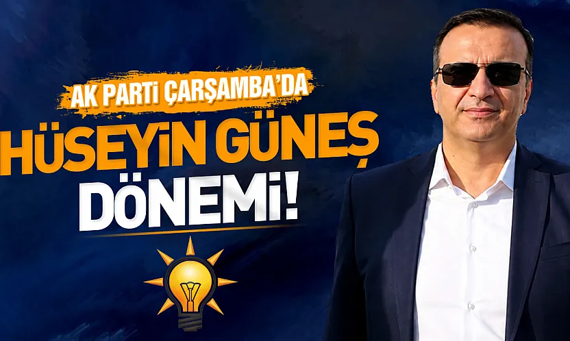 AK Parti Çarşamba İlçe Başkanlığı'na Hüseyin Güneş atandı!