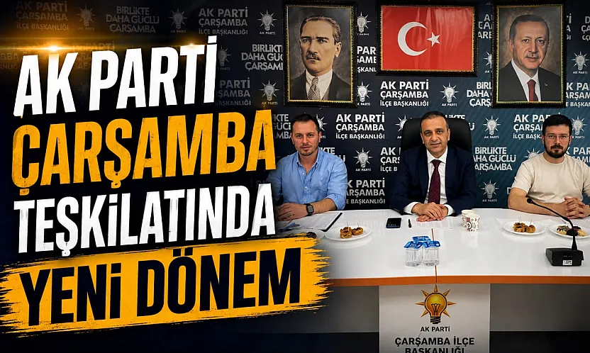 AK Parti Çarşamba teşkilatında yeni dönem