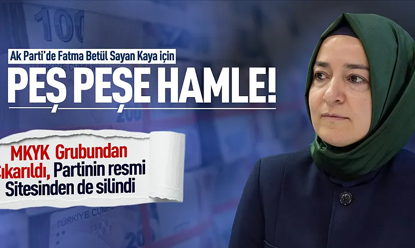AK Parti'de Fatma Betül Sayan Kaya için peş peşe adımlar!