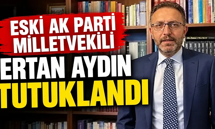 AK Parti eski milletvekili Ertan Aydın fon soruşturması kapsamında tutuklandı