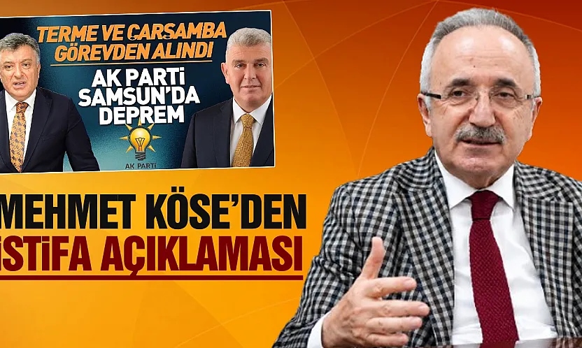 AK Parti Samsun İl Başkanı Mehmet Köse'den istifa açıklaması