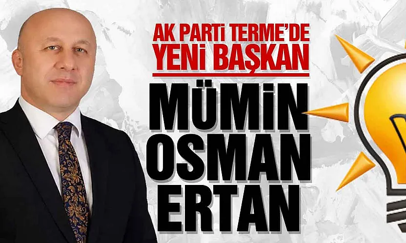 AK Parti Terme İlçe Başkanı Mümin Osman Ertan Oldu