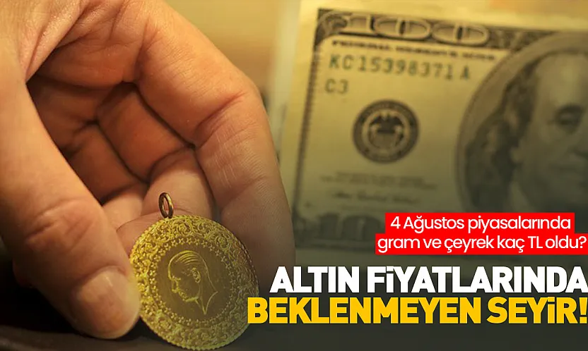 Altın fiyatlarında beklenmeyen seyir! 4 Ağustos piyasalarında gram ve çeyrek kaç TL oldu?