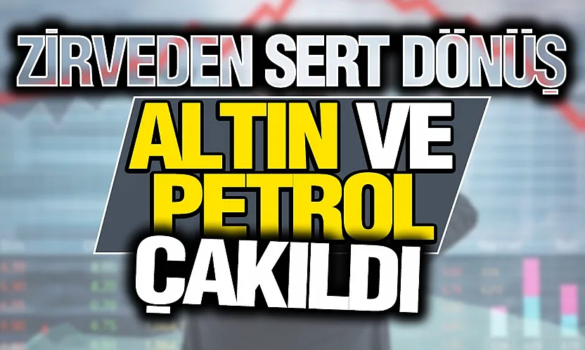 Altın ve petrolde sert düşüş! Gram altın zirveden 200 TL geriledi