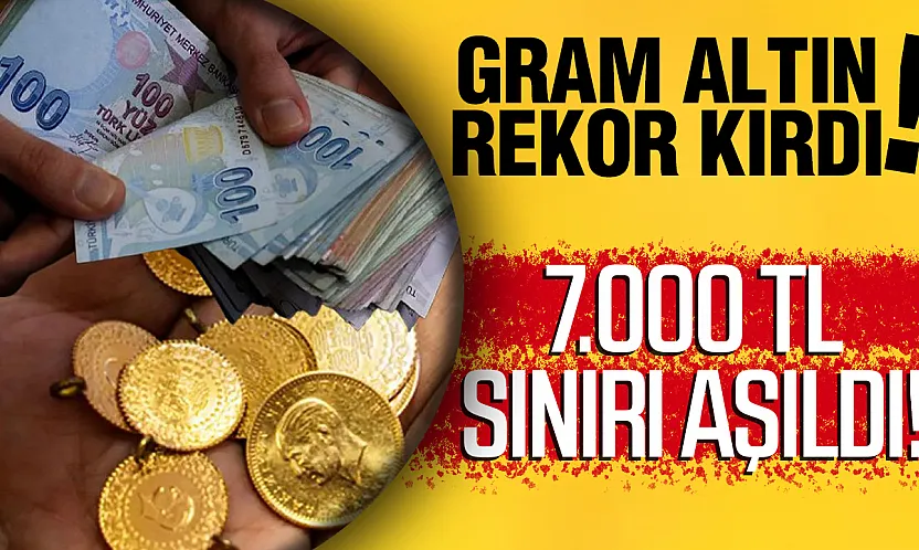 Altında 4 ay sonra tarihi zirve: Gram altın 7 bin TL barajını aştı!