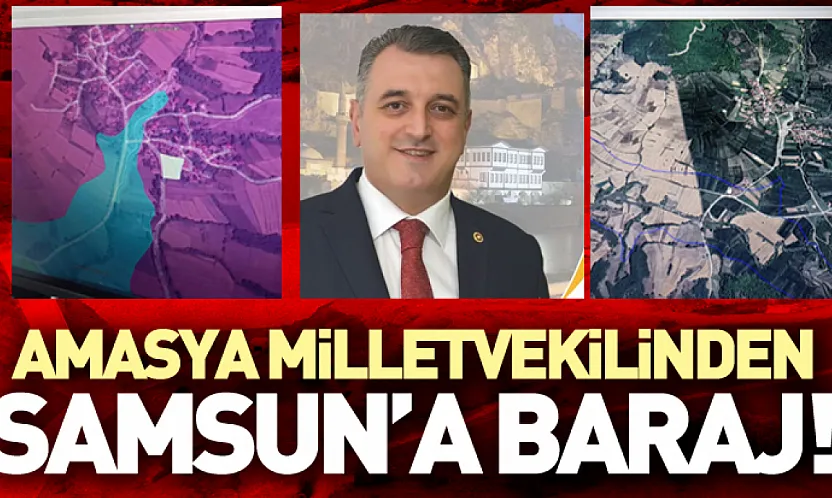 Amasya milletvekilinden Samsun'a baraj!