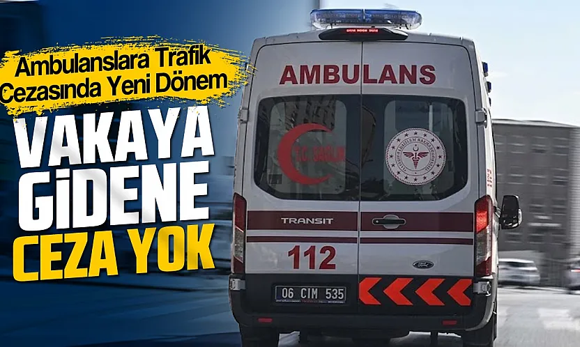 Ambulanslara trafik cezalarında yeni düzenleme