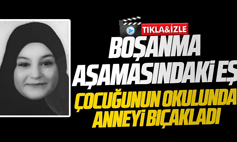 Ankara'da okul bahçesinde bıçaklanan kadın hayatını kaybetti