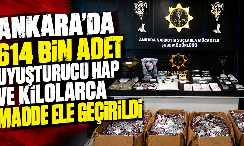 Ankara'da uyuşturucu operasyonu: 614 bin sentetik ecza ele geçirildi