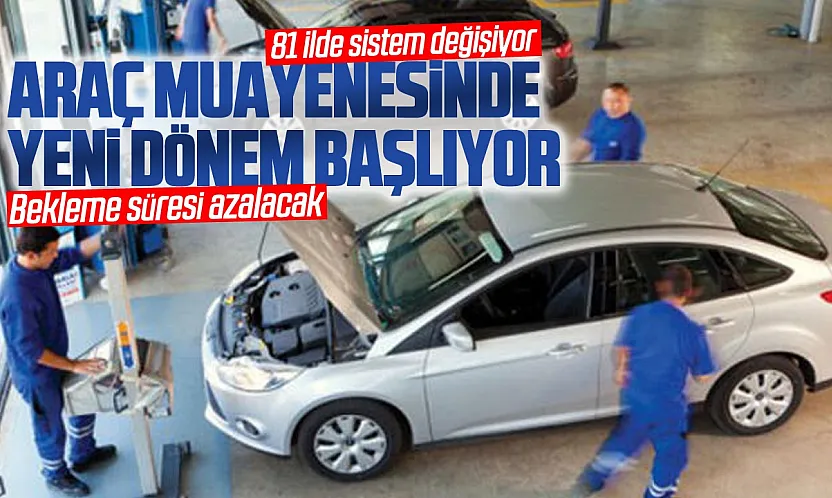 Araç muayenesinde yeni dönem başlıyor