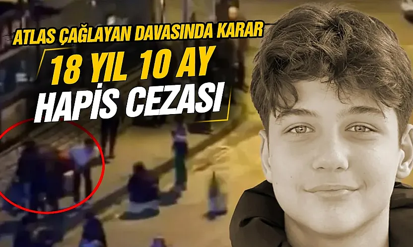 Atlas Çağlayan davasında sanığa 18 yıl 10 ay hapis