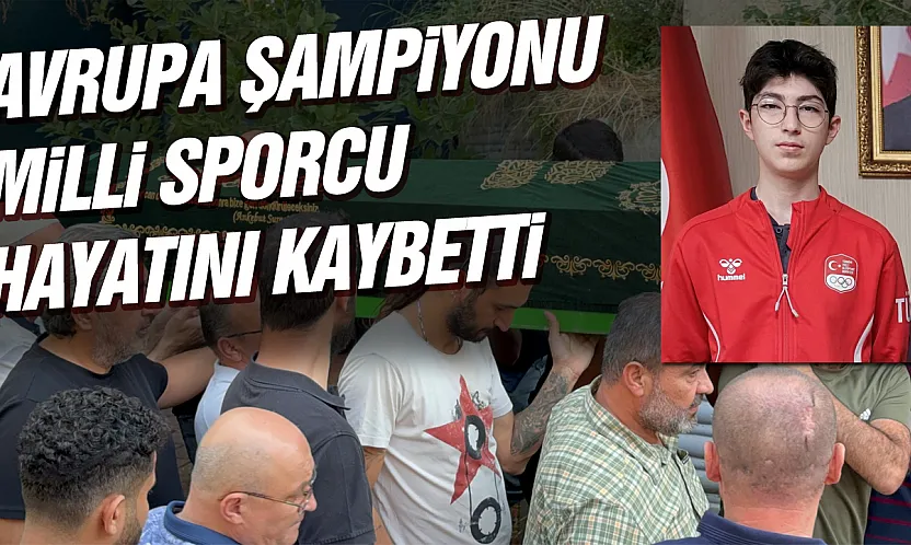 Avrupa şampiyonu milli sporcu hayatını kaybetti
