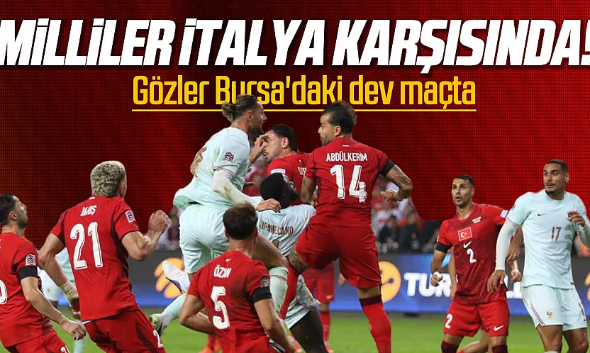 Ay-yıldızlılar İtalya karşısında! Millilerin Bursa'daki kritik sınavı