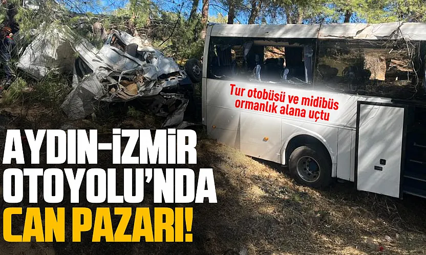 Aydın-İzmir otoyolu'nda feci kaza: 2 kişi hayatını kaybetti, 9 turist yaralandı