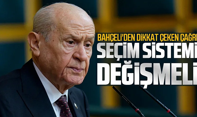 Bahçeli'den dikkat çeken çağrı: Seçim sistemi değişmeli