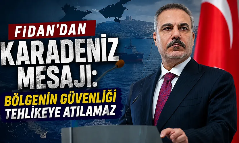 Bakan Fidan: Karadeniz'in Savaş Alanına Dönüşmesine İzin Verilmemeli
