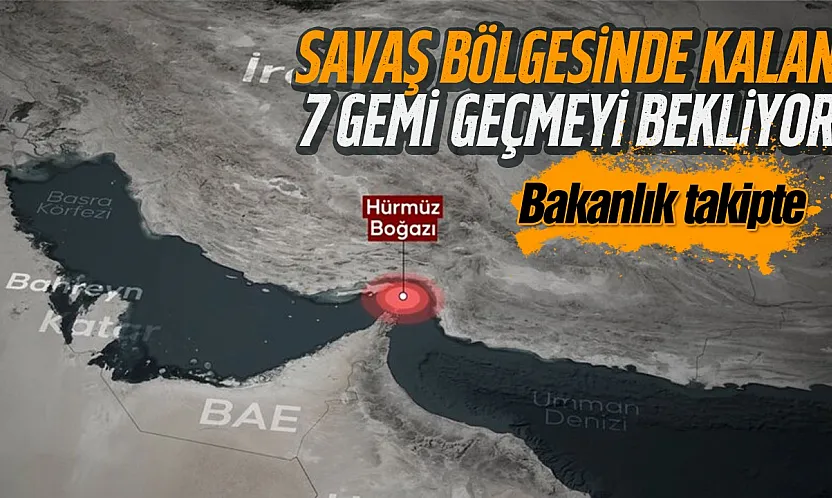 Bakan Uraloğlu Hürmüz Körfezi'ndeki son durumu açıkladı