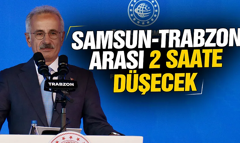 Bakan Uraloğlu'ndan hızlı tren müjdesi: Samsun-Trabzon arası 2 saate düşecek