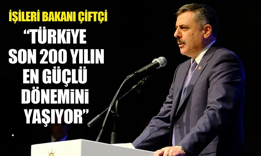 Bakanı Çiftçi'den Türkiye'nin küresel güç vizyonuna ilişkin önemli açıklama