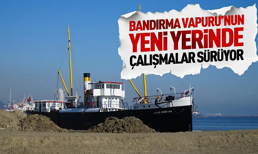 Bandırma Vapuru'nun yeni yerinde çalışmalar sürüyor
