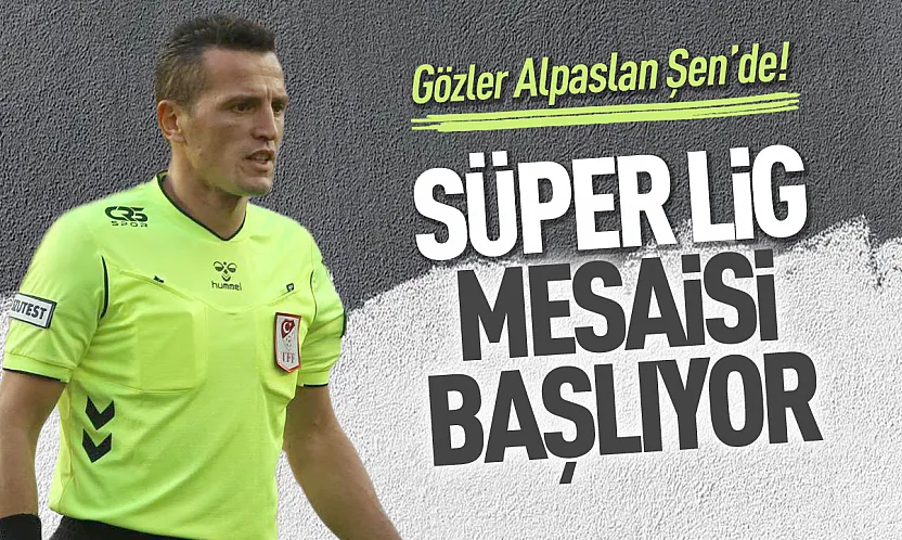 Başakşehir-Gaziantep FK maçında Alpaslan Şen düdük çalacak